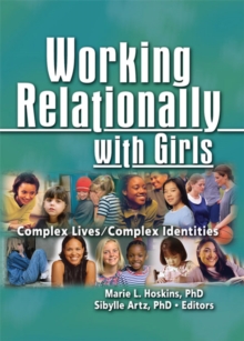 Image for Working Relationally With Girls: Complex Lives/complex Identities