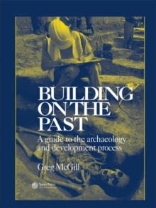 Image for Building on the past: a guide to the archaeology and development process