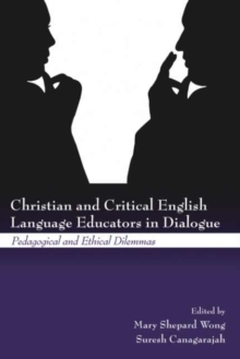 Image for Christian and critical English language educators in dialogue: pedagogical and ethical dilemmas