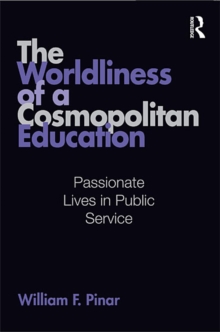 Image for The Worldliness of a Cosmopolitan Education: Passionate Lives in Public Service