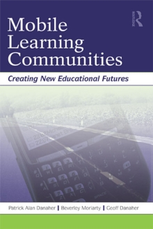 Image for Mobile Learning Communities: Creating New Educational Futures