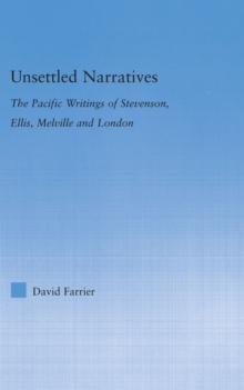 Image for Unsettled narratives: the Pacific writings of Stevenson, Ellis, Melville and London