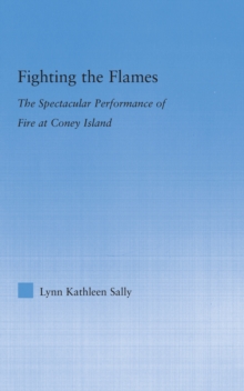 Image for Fighting the flames: the spectacular performance of fire at Coney Island
