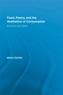 Image for Food, poetry, and the aesthetics of consumption: eating the avant-garde