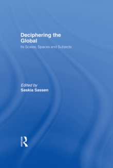 Image for Deciphering the global: its scales, spaces and subjects