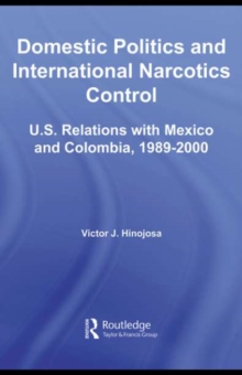 Image for Domestic politics and international narcotics control: U.S. relations with Mexico and Columbia, 1989-2000