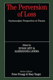 Image for The perversion of loss: psychoanalytic perspectives on trauma