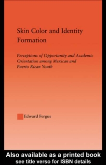 Image for Skin Color and Identity Formation: Perception of Opportunity and Academic Orientation Among Mexican and Puerto Rican Youth