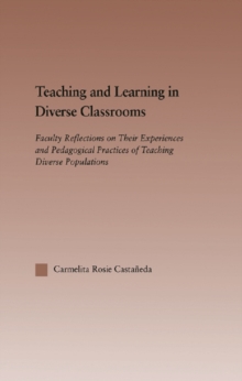 Image for Teaching and learning in diverse classrooms: faculty reflections on their experiences and pedagogical practices of teaching diverse populations
