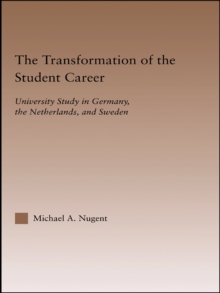Image for The transformation of the student career: university study in Germany, the Netherlands, and Sweden