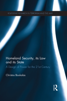 Image for Homeland security, its law and its state: a design of power for the 21st century