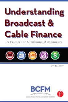 Image for Understanding broadcast and cable finance: a primer for the nonfinancial manager