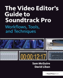 Image for The video editor's guide to Soundtrack Pro: workflows, tools, and techniques
