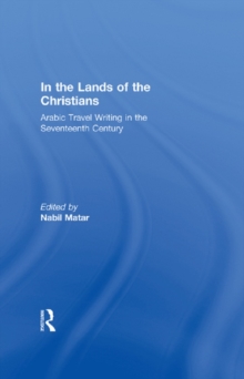 Image for In the lands of the Christians: Arabic travel writing in the seventeenth century