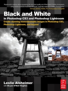 Image for Black and White in Photoshop CS3 and Photoshop Lightroom: Create stunning monochromatic images in Photoshop CS3, Photoshop Lightroom, and beyond