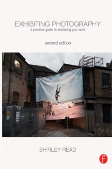 Image for Exhibiting photography: a practical guide to displaying your work