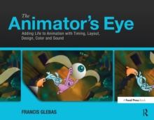 Image for The animator's eye: adding life to animation with timing, layout, design, color and sound