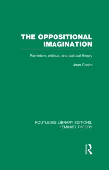 Image for The Oppositional Imagination: Feminism, Critique and Political Theory