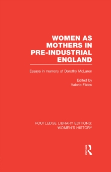 Image for Women as Mothers in Pre-Industrial England: Essays in Memory of Dorothy McLaren