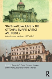 Image for State-nationalisms in the Ottoman Empire, Greece and Turkey: Orthodox and Muslims, 1830-1945
