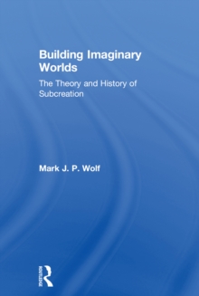 Image for Building imaginary worlds: the theory and history of subcreation