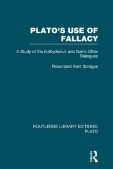 Image for Plato's Use of Fallacy: A Study of the Euthydemus and Some Other Dialogues