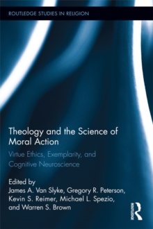 Image for Theology and the science of morality: virtue ethics, exemplarity, and cognitive neuroscience