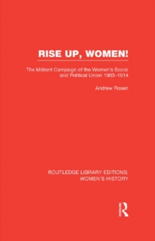 Image for Rise up, women!: the militant campaign of the women's social and political union 1903-1914