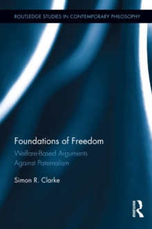 Image for Foundations of freedom: welfare-based arguments against paternalism