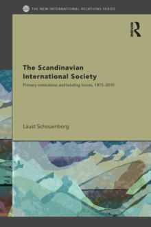 Image for The Scandinavian International Society: Primary Institutions and Binding Forces, 1815-2010