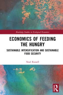 Image for Economics of feeding the hungry: sustainable intensification and sustainable food security