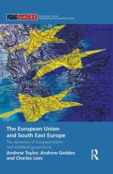 Image for The European Union and South East Europe: the dynamics of Europeanization and multilevel governance