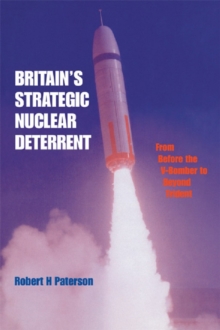 Image for Britain's strategic nuclear deterrent: from before the V-Bomber to beyond Trident.