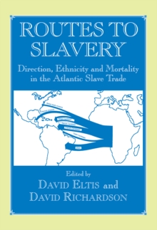 Image for Routes to slavery: direction, ethnicity and mortality in the transatlantic slave trade