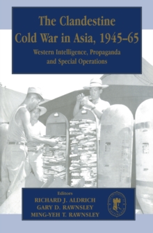 Image for The clandestine cold war in Asia, 1945-65: Western intelligence, propaganda, security and special operations