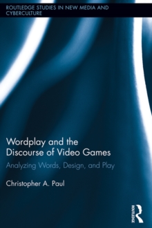 Image for Wordplay and the discourse of video games: analyzing words, design, and play