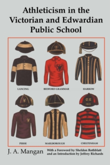 Image for Athleticism in the Victorian and Edwardian public school: the emergence and consolidation of an educational ideology