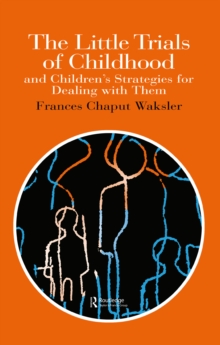Image for The Little Trials Of Childhood: And Children's Strategies For Dealing With Them