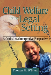 Image for Child welfare in the legal setting: a critical and interpretive perspective