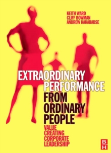 Image for Extraordinary performance from ordinary people: value creating corporate leadership
