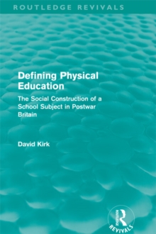 Image for Defining physical education: the social construction of a school subject in postwar Britain