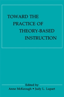 Image for Toward the Practice of theory-based Instruction: Current Cognitive theories and their Educational Promise