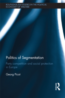 Image for Politics of segmentation: party competition and social protection in Europe