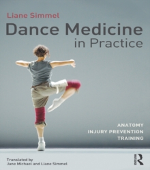 Image for Dance medicine in practice: anatomy, injury prevention, training