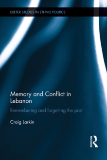 Image for Memory and conflict in Lebanon: remembering and forgetting the past