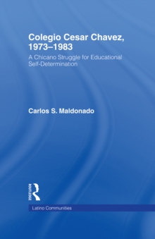 Image for Colegio Cesar Chavez, 1973-1983: A Chicano Struggle for Educational Self-Determination
