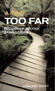 Image for A Trip Too Far: Ecotourism, Politics & Exploitation