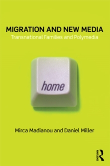 Image for Migration and New Media: Transnational Families and Polymedia