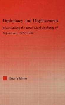 Image for Diplomacy and displacement: reconsidering the Turco-Greek exchange of populations, 1922-1934