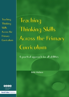Image for Teaching thinking skills across the primary curriculum: a practical approach for all abilities